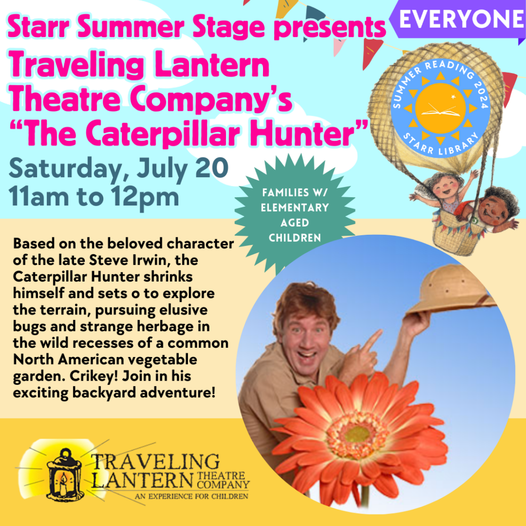 program for everyone - starr summer stage presents travelling lantern theatre company's the caterpillar hunter - saturday july 20 at 11am